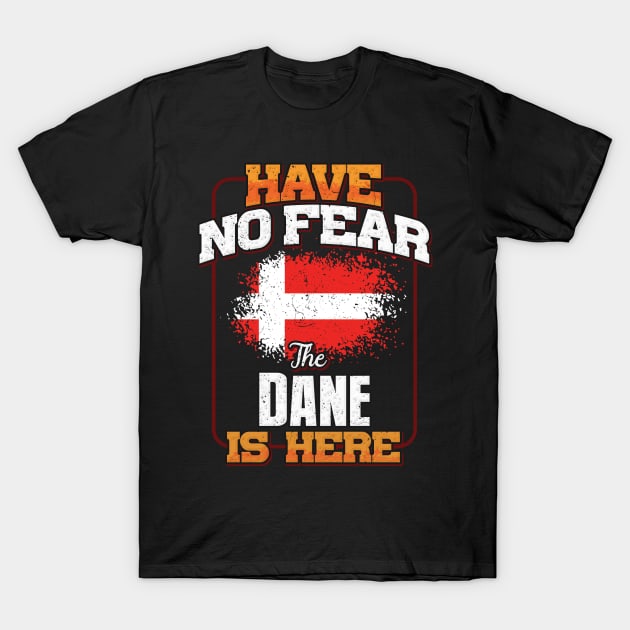 Danish Flag  Have No Fear The Dane Is Here - Gift for Danish From Denmark T-Shirt by Country Flags